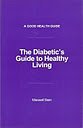 The Diabetic's Guide To Healthy Living. (A Good Health Guide).