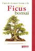 Ficus Bonsaï - L\'art de donner forme à la nature