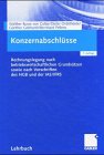 Konzernabschlüsse. Rechnungslegung für Konzerne nach betriebswirtschaftlichen Grundsätzen und ges