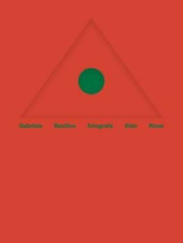 Gabriele Basilico fotografa Aldo Rossi. Ediz. italiana e inglese