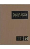 Twentieth-Century Literary Criticism, Volume 84 0787627429 Book Cover
