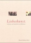  Liebeskunst. Liebeslust und Liebesleid in der Weltkunst