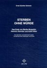 Sterben ohne Würde: Das Ende von Benito Mussolini, Heinrich Himmler und Adolf Hitler - Ernst G Schenck 