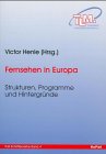 Fernsehen in Europa: Strukturen - Programme - Hintergrund: Strukturen, Programme, Hintergründe