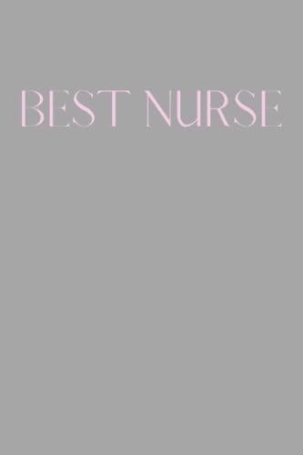 Best Nurse Notebook: A perfect gift to show a special nurse who has helped you in your life how much you appreciate what they have done for you and to ... who is a nurse how proud of them you are