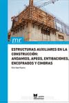 Estructuras auxiliares en la construcción: andamios, apeos, entibaciones, encofrados y cimbras (Manual de referencia)