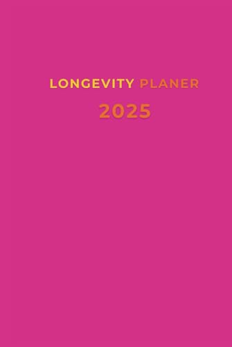Longevity Lifestyle Planer 2025: Gesund, glücklich und voller Energie leben: Der ganzheitliche Kalender 2025 für deine Ziele, Gewohnheiten und ... Wochenübersichten, uvm. | Longevity Geschenk