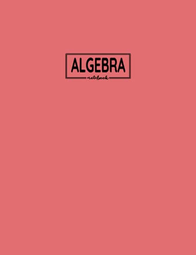Algebra Notebook: Cornell Papers with Dot Grid Pages for Note-Taking: Reminder of Due Date for Assignment, Homework, Group and Individual Projects: ... and Classmates: For High School Girls