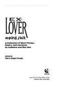 Ex-Lover Weird Shit: A Collection of Short Fiction, Poetry, & Cartoons by Lesbians & Gay Men 0964280337 Book Cover
