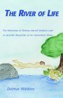 The River Of Life: The Memories Of Delmar Harrell Watkins Told To Jennifer Alexander As He Remembers Them