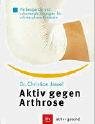 Aktiv gegen Arthrose: Vorbeugende und schonende Übungen für schmerzfreie Gelenke - Christian Jessel 