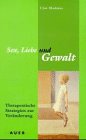 Preisvergleich Produktbild Sex, Liebe und Gewalt: Therapeutische Strategien zur Veränderung