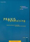 Praxis Fundraising. Mitteleinwerbung für Gemeinden und kirchliche Einrichtungen. Modelle - Strategien - Tips