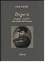 Briganti: Fotografia e malavita nella Sicilia dell’Ottocento