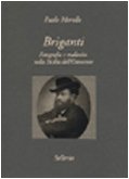 Briganti. Fotografia e malavita nella Sicilia dell'Ottocento