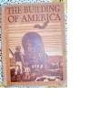 The Building of America - Man and His Changing Society, The Rugg Social Science Series, Vol. V of the Elementary School Course B001ML9IE0 Book Cover