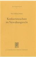 Konkurrenzschutz Im Verwaltungsrecht: Schutzanspruch Und Rechtsschutz Bei Lenkungs- Und Verteilungsentscheidungen Der Offentlichen Verwaltung