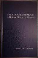 The sun and the moon: A history of Murray County B00070U990 Book Cover