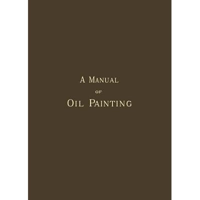 A Manual of Oil Painting