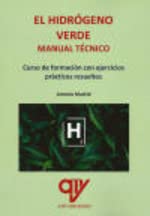El hidrógeno verde. Manual técnico: Curso de formación con ejercicios prácticos resueltos (SIN COLECCION)