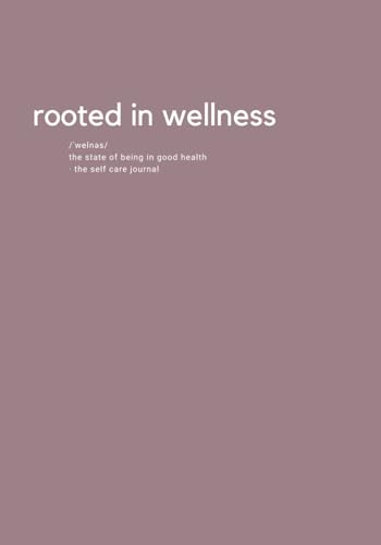  Rooted In Wellness: Self Care Journal & Planner  100 undated pages 7 x 10  Organize your daily goals, self care routine, appointments, tasks, & more. Includes mindfulness colouring pages.