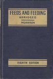 Feeds And Feeding, Abridged The Essentials of the Feeding, Care, and Management of Farm Animal, Including Poultry B000B9EJI4 Book Cover
