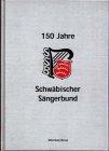 bayerischer sängerbund  Hundertfünfzig Jahre Schwäbischer Sängerbund 1849 e. V.