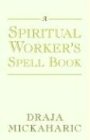 A Spiritual Worker's Spell Book A Spiritual Worker's Spell Book