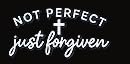 “N O T – P E R F E C T – J U S T – F O R G I V E N” Decal 3" Tall 10" Wide Decal Sticker for Car, Truck, Computer, Laptop, Vehicle, Window, Outdoor/Indoor (White).