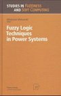 Fuzzy Logic Techniques in Power Systems (Studies in Fuzziness and Soft Computing) 3790810444 Book Cover