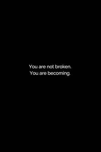 You Are Not Broken. You Are Becoming. - Notebook 6x9.: A minimalist lined notebook for self-acceptance, emotional healing and gentle transformation.