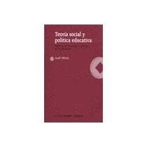 Teoria Social y Politica Educativa - Ensayos de Sociologia y Politica de La Educacion