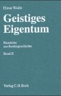 Geistiges Eigentum 2. Bausteine zur Rechtsgeschichte.