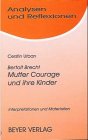  Bertolt Brecht: Mutter Courage und ihre Kinder. Beispiel für Theorie und Praxis des epischen Theaters