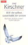 Hilf dir selbst, sonst hilft dir keiner: Die Kunst, glücklich zu leben - in neun Lektionen - Josef Kirschner 