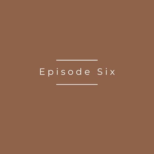 Episode six