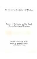 Spaces of the Living and the Dead: An Archaeological Dialogue (American Early Medieval Studies)