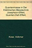 Quantenmasse in der elektrischen Messtechnik: Josephson-Effekt, Quanten-Hall-Effekt, Fundamentalkonstanten, Masse der klassischen Physik