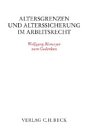 Altersgrenzen und Alterssicherung im Arbeitsrecht: Wolfgang Blomeyer zum Gedenken (Festschriften, Festgaben, Gedächtnisschriften)