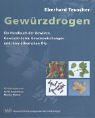 Gewürzdrogen: Handbuch der Gewürze, Gewürzkräuter, ihrer ätherischen Öle und der Gewürzmischu Gewürzdrogen: Handbuch der Gewürze, Gewürzkräuter, ihrer ätherischen Öle und der Gewürzmischu