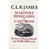 Mariners, Renegades and Castaways: The Story of Herman Melville and the World We Live In (Reencounters With Colonialism--New Perspectives on the Americas)