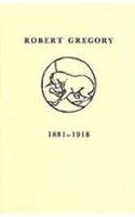 Robert Gregory, 1881-1918: A Centenary Tribute With a Foreword by His Children 0861401085 Book Cover