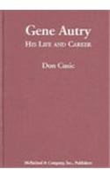 Gene Autry: His Life and Career 0786430613 Book Cover