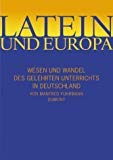 Latein und Europa. Wesen und Wandel des Gelehrten Unterrichts in Deutschland. 3770156056 Book Cover