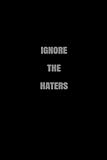 Ignore The Haters Submitted: 6x9 Lined Work Notebook, Office Secret Santa White Elephant Gag Gift Idea Motivational Positive Energy For Coworkers