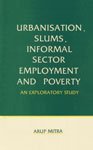 Urbanisation, slums, informal sector employment, and poverty: An exploratory study 817018830X Book Cover