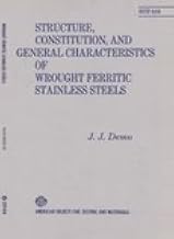 Structure, Constitution, and General Characteristics of Wrought Ferritic Stainless Steels: Sponsored By Committee a-1 on Steel, Stainless Steel, and