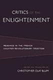 Critics of the Enlightenment: Readings in the French Counter-Revolutionary Tradition (Crosscurrents)