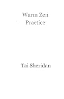 Warm Zen Practice: A Poetic Version of Dogen's Bendowa 1500968579 Book Cover