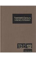 Twentieth-Century Literary Criticism, Vol. 102
